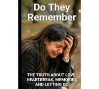 Do They Remember: The Truth About Love, Heartbreak, Memories And Letting Go