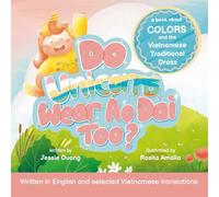 Do Unicorns Wear Ao Dai Too? A Book About Colors and the Vietnamese Traditional Dress: Written in English and selected Vietnamese translations