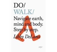 Do Walk: Navigate Earth, Mind and Body. Step by Step.: 30-Delana, Libby-Copertin