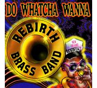 Do Watcha Wanna (Cassette) Rebirth Brass Band