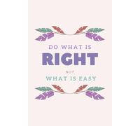 Do What Is Right, Not What Is Easy - Notebook: Motivational Notebook Lined Daily Journal