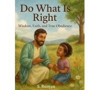 Do What Is Right: Wisdom, Faith, and True Obedience