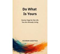 Do What Is Yours: Karma Yoga for the Life You Are Already Living