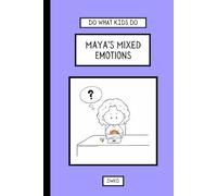 Do What Kids Do - Maya's Mixed Emotions: Maya faces a rollercoaster of emotions on her first day at a new school but learns that by staying calm, ... she can make friends and feel right at home.