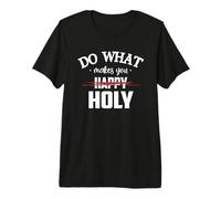 Do What Makes You Happy Holy Humor Saying Maglietta Premium