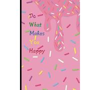 Do What Makes You Happy Journal: A Notebook for Dreams & Happiness