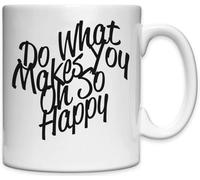 Do What Makes You Oh So Happy, tazza bianca in ceramica bianca