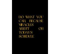 Do What You Can, Because Miracles Aren't On Today's Schedule: Positive And Funny Motivational Notebook