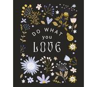 Do What You Love Journal: Cute Floral Composition Notebook to Write & Record Thoughts of Hard Work, Dreams, Joy, Positivity, Optimism, Hope, Happiness ... Women, Teens, Girls, Teachers, Moms, Adults
