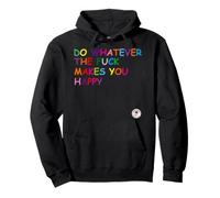 Do Whatever The Fuck Makes You Happy Felpa con Cappuccio