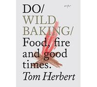 Do Wild Baking: Food, Fire and Good Times (Do Books): 16