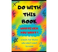 Do With This Book Whatever You Want!: A Creative Activity Book with 50 Fun, Messy, and Stress-Busting Challenges