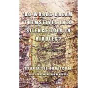 Do Words Dream Themselves Into Silence Told In Riddles?