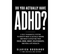 Do You Actually Have ADHD?: A Self-Diagnostic System to Identify What Is Actually Wrong-and What’s Affecting Your Focus, Work, Money, Relationships, and Real-Life Results