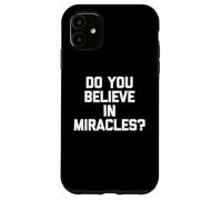 Do You Believe In Miracles? - Divertente detto Sarcastico Novità Custodia per iPhone 11