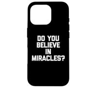 Do You Believe In Miracles? - Divertente detto Sarcastico Novità Custodia per iPhone 16 Pro