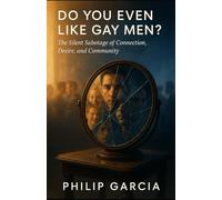 Do You Even Like Gay Men? Unmasking the Self-Hate, Cruelty, and Quiet Sabotage in Our Own Community: A brutally honest, deeply human guide to healing, connection, and celebration among gay men