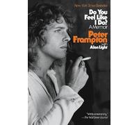 Peter Frampton e Alan Light – Do You Feel Like I Do? – A Memoir – Tascabile