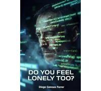 Do You Feel Lonely Too?: A Tech Thriller About the Moment Artificial Intelligence Learned to Feel