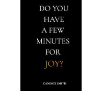Do You Have a Few Minutes for Joy?