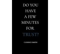 Do You Have a Few Minutes for Trust?
