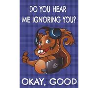 Do you hear me ignoring you Okay Good: Lined Notebook 6*9 120 pages