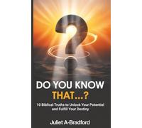 Do You Know That…?: 10 Biblical Truths to Unlock Your Potential and Fulfil Your Destiny
