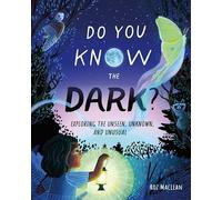 Do You Know the Dark?: Exploring the Unseen, Unknown and Unusual