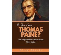 Do You Know Thomas Paine?: The Forgotten Hero Whose Bones Were Stolen