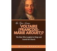 Do You Know Voltaire (François-Marie Arouet)?: The Man Who Laughed at Kings and Scared the Church