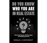 Do You Know Who You Are In Real Estate: Discovering Your Identity, Purpose, and Path to Success in Real Estate