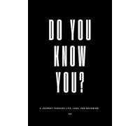 Do You Know You?: A Journey Through Life, Loss, and Becoming