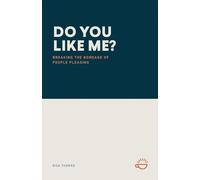 DO YOU LIKE ME?: Breaking the Bondage of People Pleasing