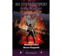 Do you remember? La nostra Firenze negli anni '70 e '80