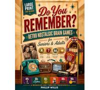 Do You Remember? Retro Nostalgic Brain Games for Seniors & Adults: 300+ Large Print Puzzles, Trivia & Memory Lane Reflection Pages - A Decade-by-Decade Journey: 1940s, 50s, 60s, 70s, 80s & 90s