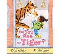 Do You See the Tiger? : by Roald Dahl Funny Prize-winner, Philip Ardagh, and 5-million copy bestselling Hugless Douglas creator, David Melling