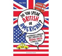 Do you speak british or american? Differenze e curiosità tra l'inglese del Regno Unito e quello degli USA