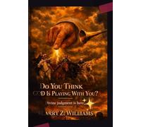 DO YOU THINK GOD IS PLAYING WITH YOU?