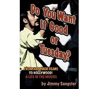 Do You Want it Good or Tuesday? from Hammer Films to Hollywood by Jimmy Sangster