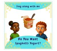 Do You Want Spaghetti Yogurt?: A Book of Funny Foods and Even Funnier Reactions.