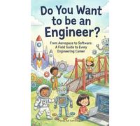 Do You Want to be an Engineer?: From Aerospace to Software: A Field Guide to Every Engineering Career