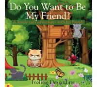 Do you want to be my friend?: A lovely cat's adventures with his friends