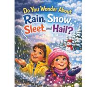 Do You Wonder About Rain, Snow, Sleet, and Hail?: Story book for kids