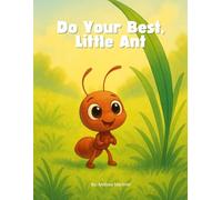 Do Your Best, Little Ant: A story about working hard.