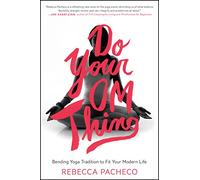 DO YR OM THING: Bending Yoga Tradition to Fit Your Modern Life