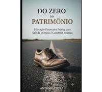 Do Zero ao Patrimonio: Educação Financeira Prática para Sair da Pobreza e Construir Riqueza