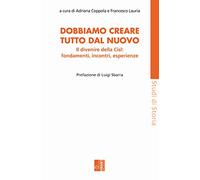 Dobbiamo creare tutto dal nuovo. Il divenire della Cisl: fondamenti, incontri, esperienze