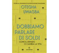 Dobbiamo parlare di soldi. Come il denaro ci cambia la vita - Uwagba Otegha