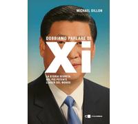 Dobbiamo parlare di Xi. La storia segreta del più potente leader del mondo...