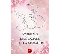 Dobbiamo ringraziare la tua manager